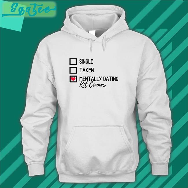 Single Taken Mentally Dating Kit Conner Tee