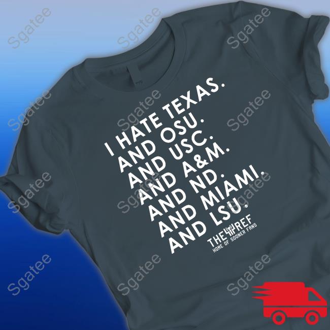 I Hate Texas And Osu And Usc And A&M And Nd And Miami And Lsu Sweatshirt
