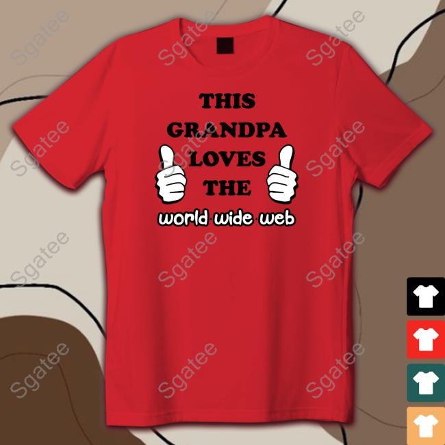 Shirts That Go Hard This Grandpa Loves The World Wide Web Long Sleeve