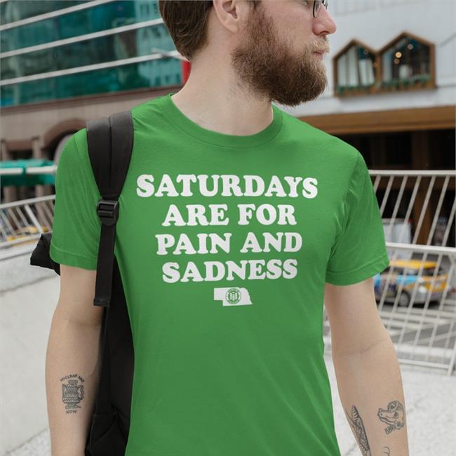 Saturdays Are For Pain And Sadness Shirt BBB Printing Shop Triple B