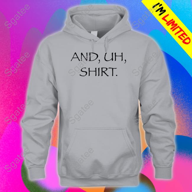 And Uh Shirt Hoodie And Uh Shirt