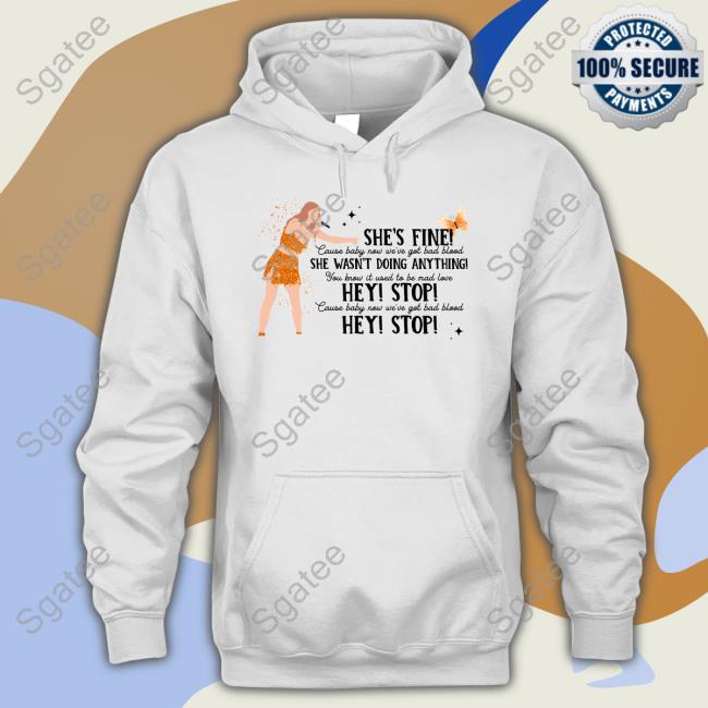 Taylor Swift She's Fine She Wasn't Doing Anything Hey Stop Hoodie