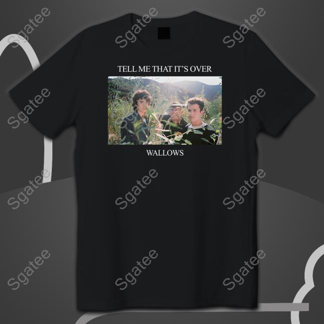 Tell Me That It's Over Wallows New Tee