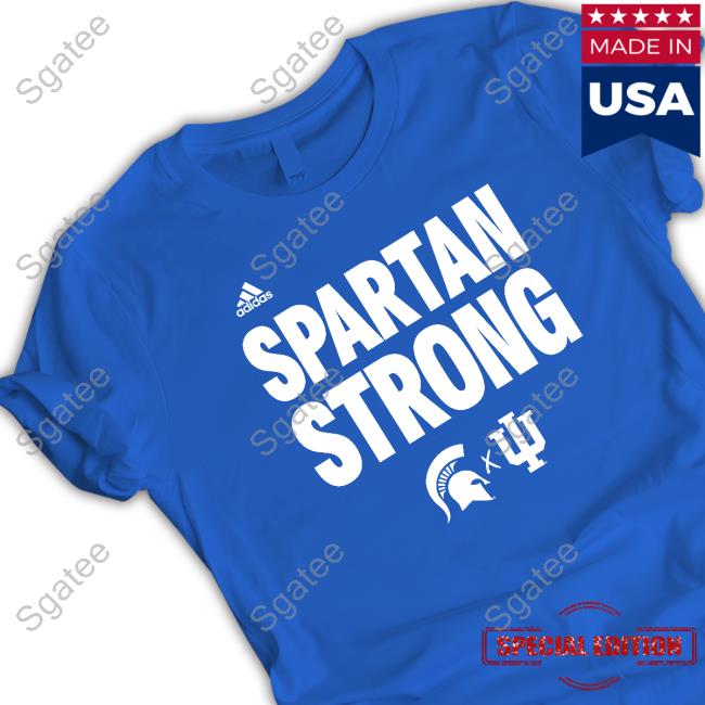 Indiana Basketball Spartan Strong Shirt Indiana Basketball And Michigan State Basketball Spartan Strong T Shirts