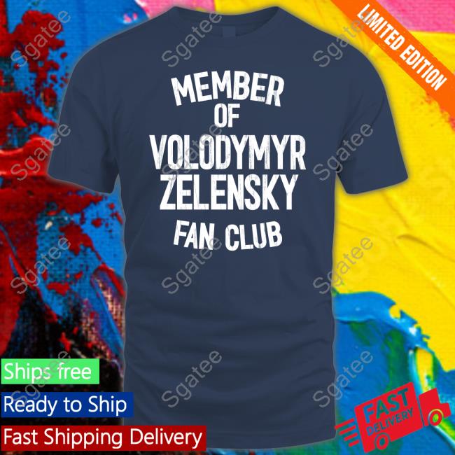 Member Of Volodymyr Zelensky Fan Club Shirts
