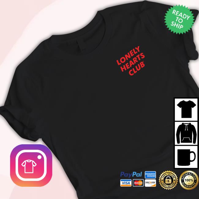 Lonely Hearts Club Nobody Cares You're Pretty Or Dying New Shirt