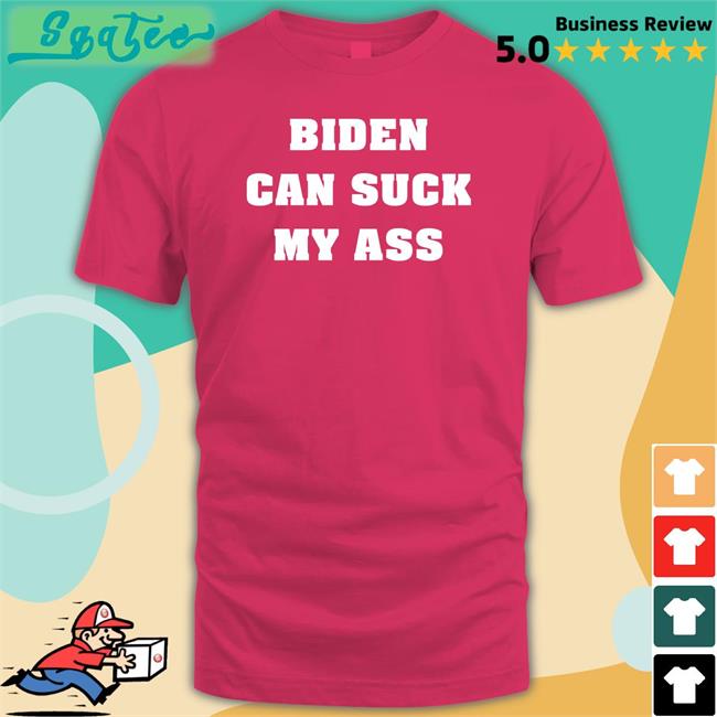 Biden Can Suck My Ass Shirt