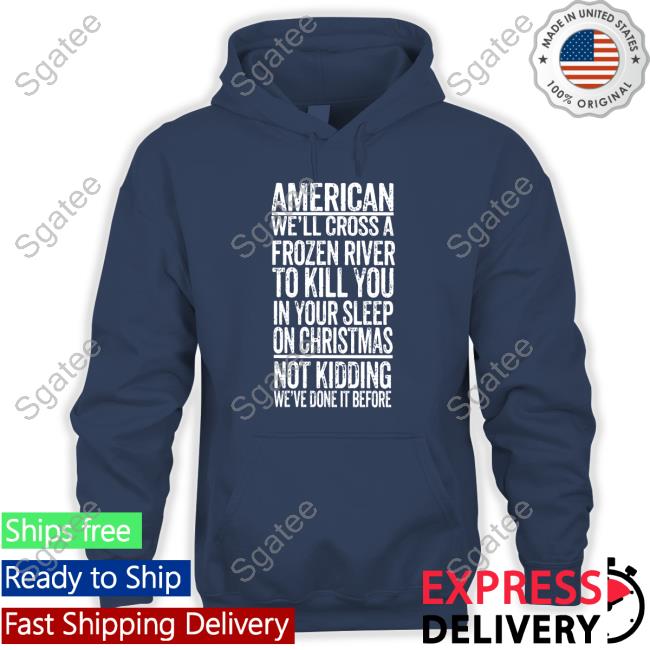 The Redheaded Libertarian American We'll Cross A Frozen River To Kill You In Your Sleep On Christmas Shirt