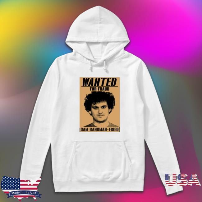Official Sam Bankman For Fraud Fried Wanted Hooded Sweatshirt