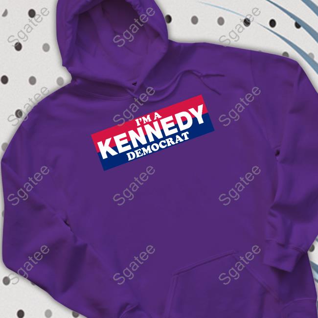 I'm A Kennedy Democrat Shirt