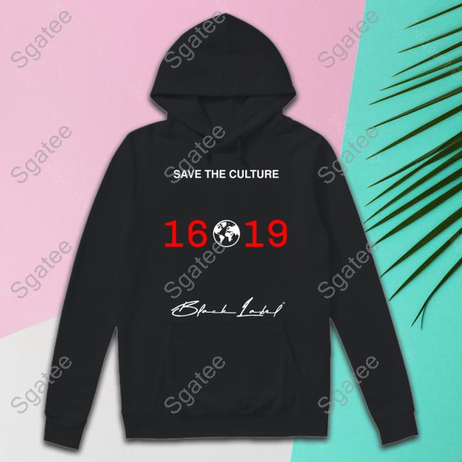 Official Black Label 1619 Merch Save The Culture 1619 Hoodie