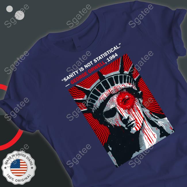 Luke Rudkowski Sanity Is Not Statistical George Orwell 1984 Shirt The Best Political Shirts Shop