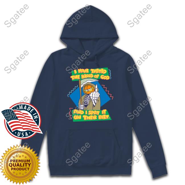 Garfield I Have Tasted The Blood Of God And I Spat It On Their Feet T Shirt Garfield I Have Tasted The Blood Of God And I Spat It On Their Feet Hoodie