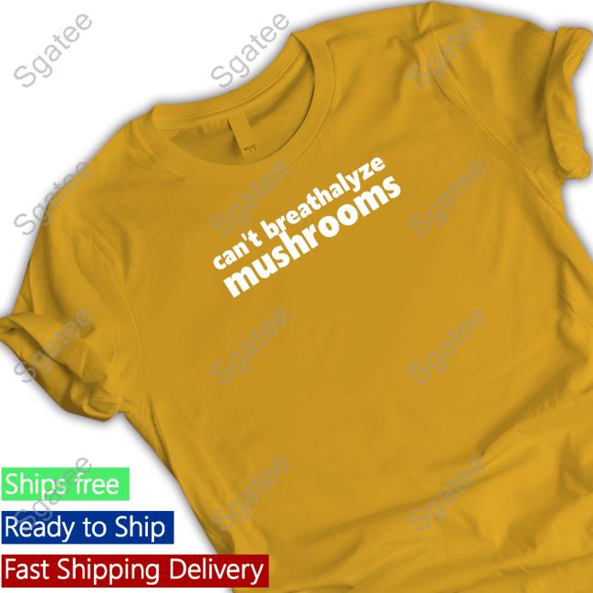 Shirts That Go Hard Shirtsthtgohard Can't Breathalyze Mushrooms Shirt