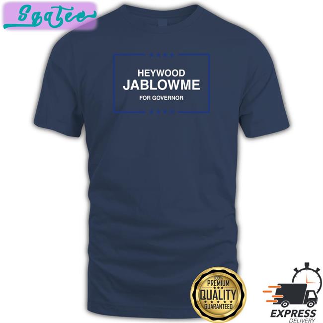 Heywood Jablowme T Shirts For Governor