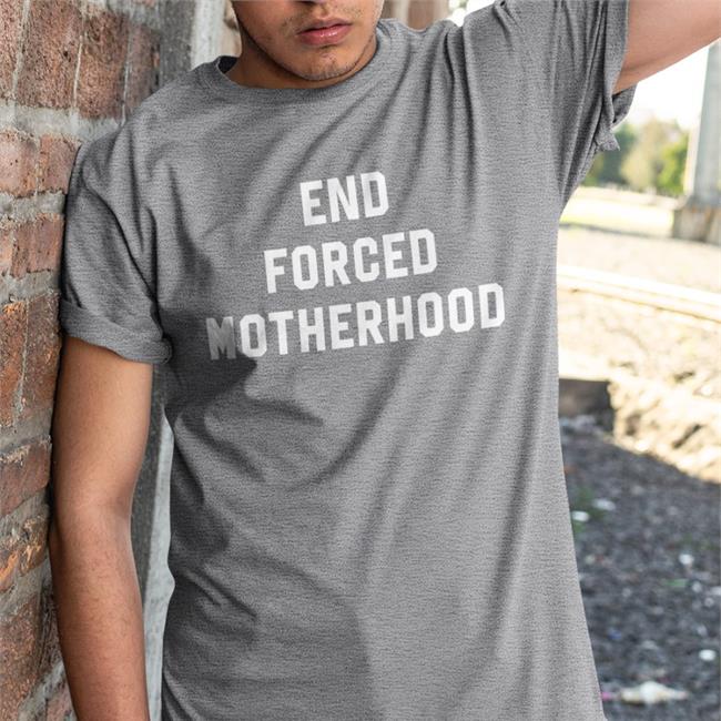 End Forced Motherhood Tee Shirt