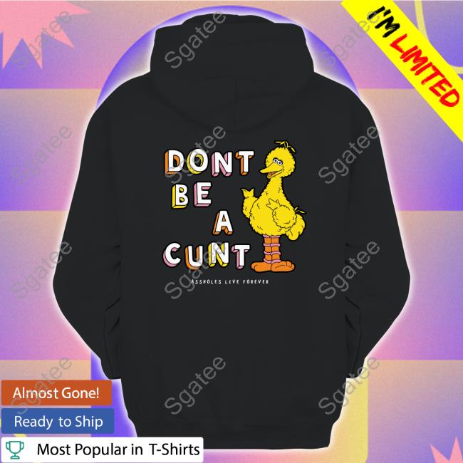 Shirts That Go Hard Don't Be A Cunt T Shirt