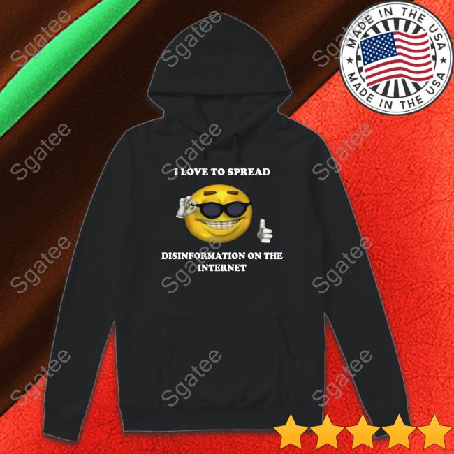I Love To Spread Disinformation On The Internet Tee Shirt