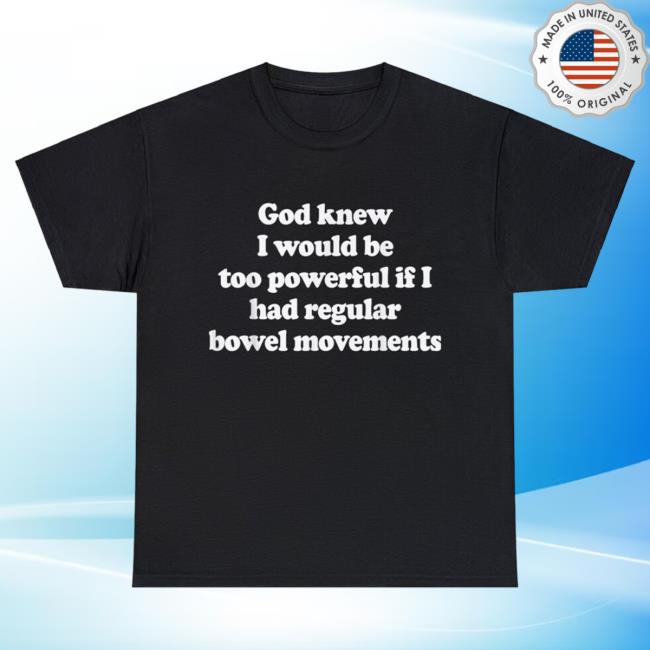 Official God knew I would be too powerful if I had regular bowel movements T-Shirt, Funny Tee, Gen Z Meme, Trendy Graphic Popover Shirt