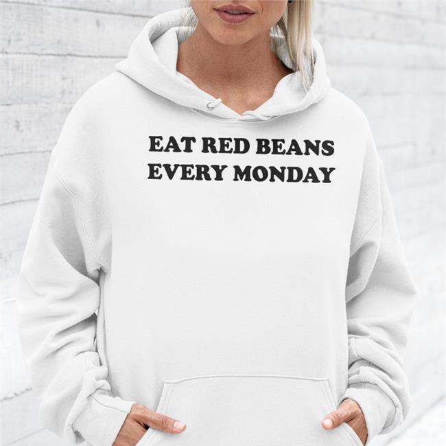 Eat Red Beans Every Monday Shirts