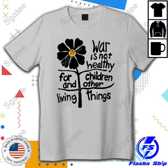 Original War Is Not Healthy For Children And Other Living Things Tshirt
