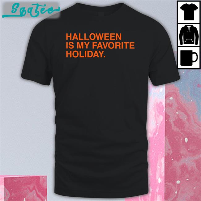 Limited Edition Halloween Is My Favorite Holiday Shirt