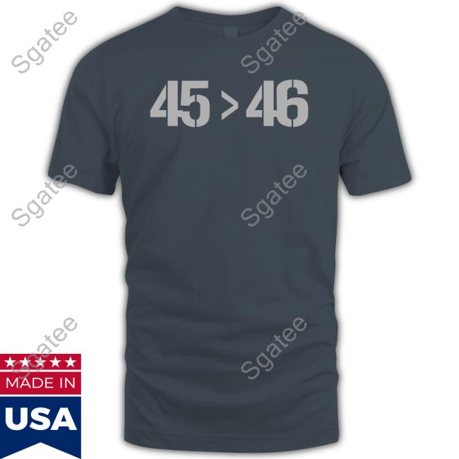 45 Greater Than 46 45 > 46 Tee