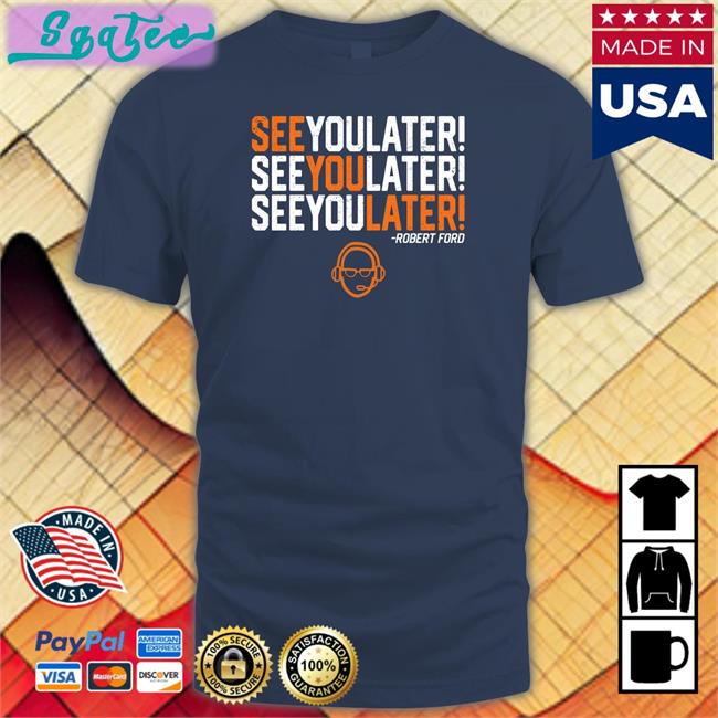 See You Later By Robert Ford Sweatshirt RamShirts Shop
