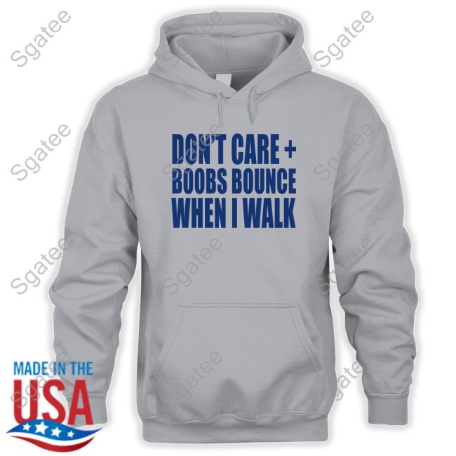Don't Care Boobs Bounce When I Walk Long Sleeve T Shirt