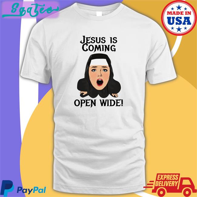 Shirts That Go Hard Jesus Is Coming Open Wide Original T-Shirt Shirtsthtgohard