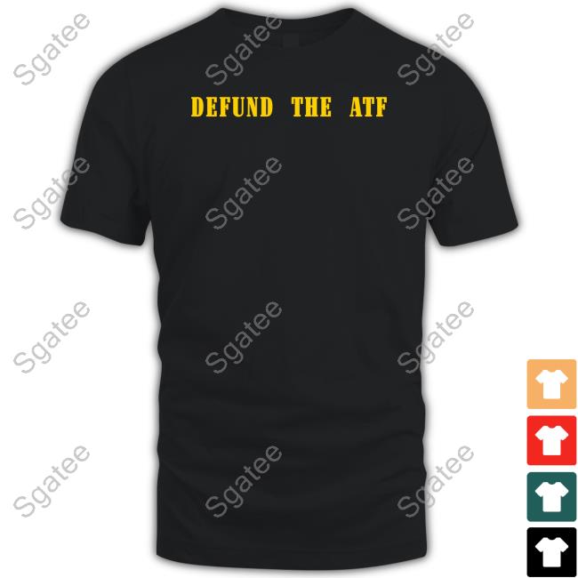 Official Defund The Atf Tee Shirt