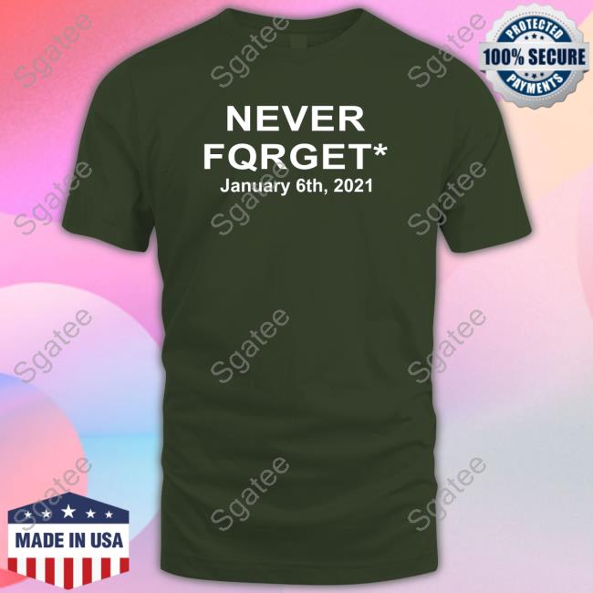 Never Fqrget January 6Th 2021 Shirt Funny