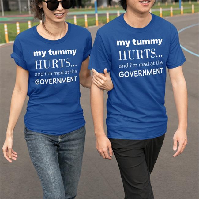My Tummy Hurts And I'm Mad At The Government Tee Shirt Primary Takes Provider