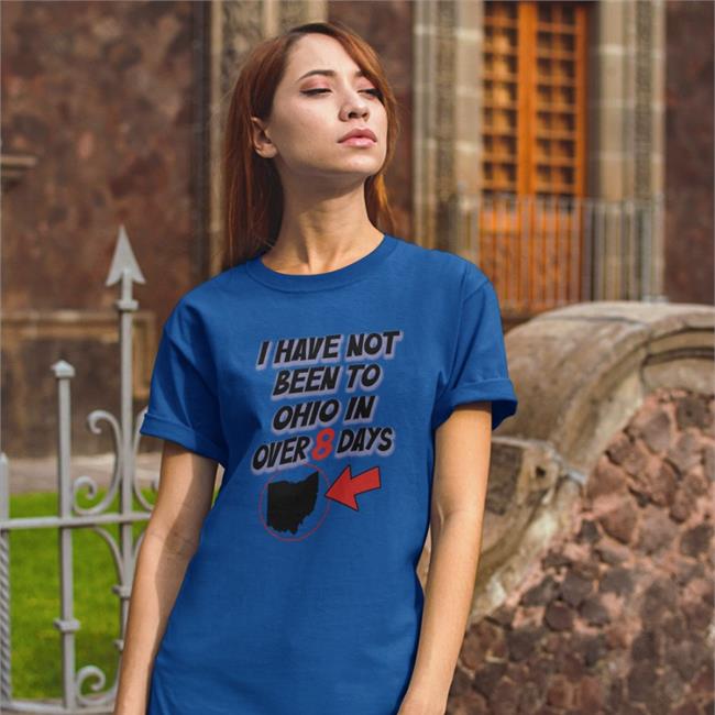 Kailey Mihalik Hamburgeor I Have Not Been To Ohio In Over 8 Days T Shirt