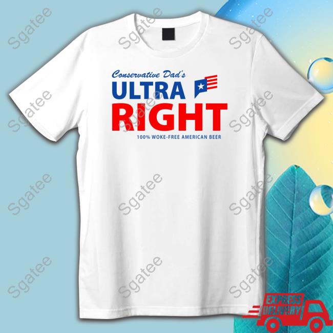 Official Conservative Dad's Ultra Right 100% Woke-Free American Beer T-Shirt