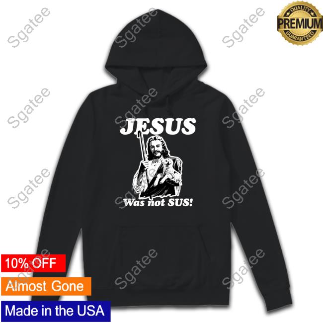 Shirts That Go Hard Jesus Was Not Sus Long Sleeve Tee