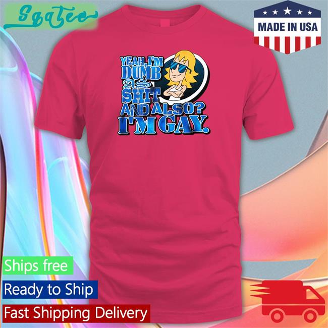 Yeah I'm Dumb As Shit And Also I'm Gay Tee Shirt Keith Stack Yeah I'm Dumb As Shit And Also I'm Gay Shirt
