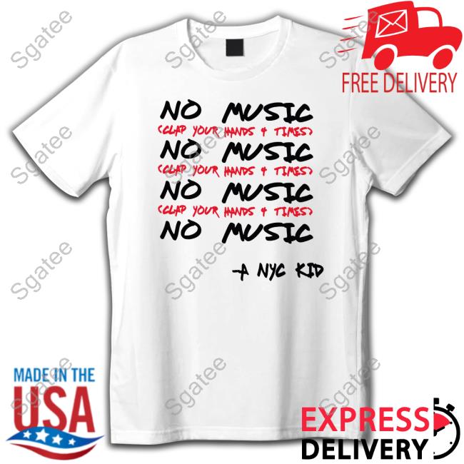 Official Kimmy’S Kreations A Nyc Kid Store Merch No Music Clap Your Hands 4 Times T-Shirt