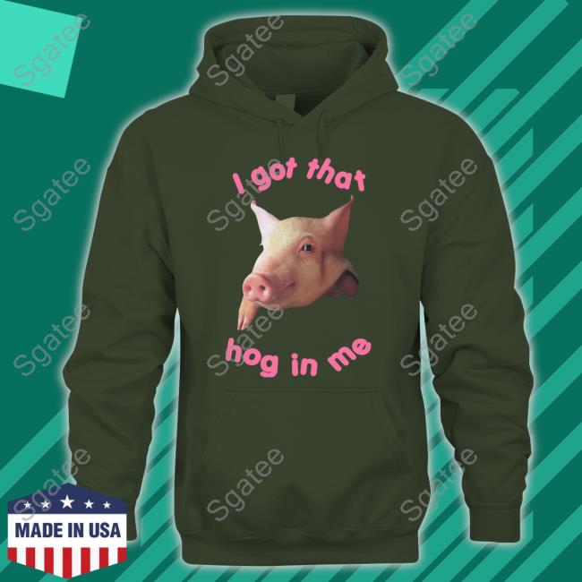 I Got That Hog In Me T Shirt