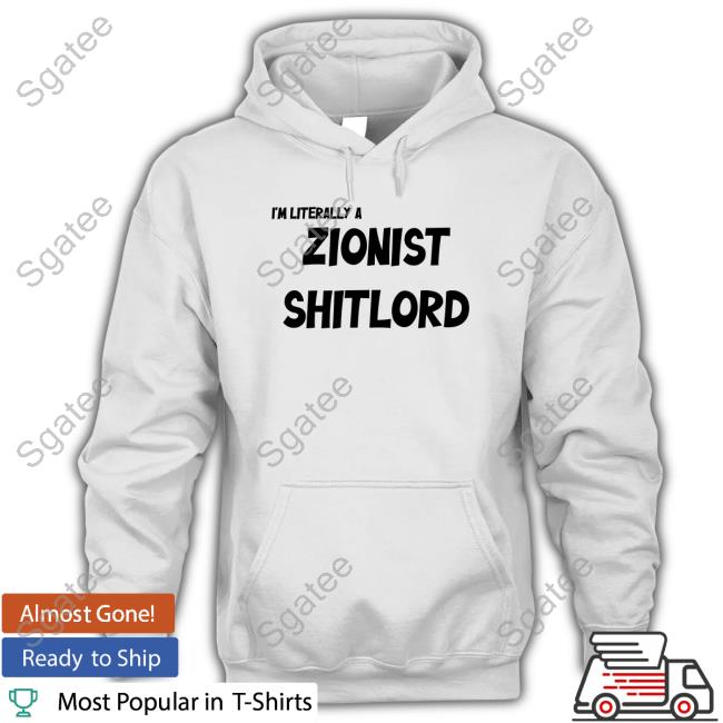 I'm Literally A Zionist Shitlord Shirt