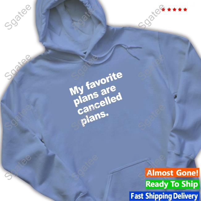 My Favorite Plans Are Cancelled Plans Shirts