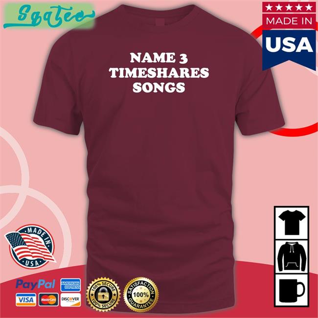 Timeshares Music Name 3 Timeshares Songs New Shirt