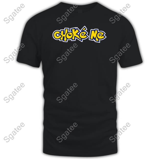 Choke Me Shirt