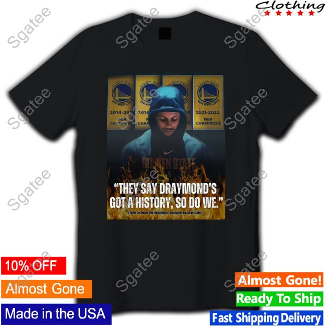 Official Stephen Curry They Say Draymond's Got A History So Do We T Shirts