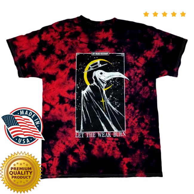 Official Any Means Necessary Clothing Tie Dye Let The Weak Burn T Shirt Red Tie-Dye