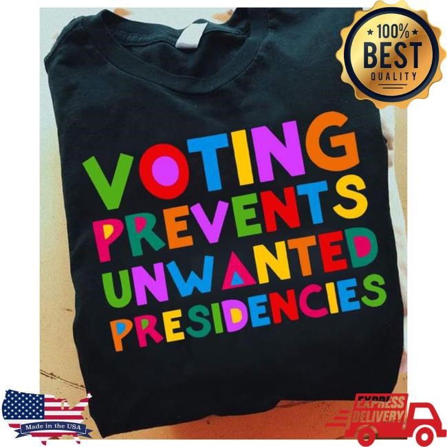 Voting Prevents Unwanted Presidencies 2024 Shirt
