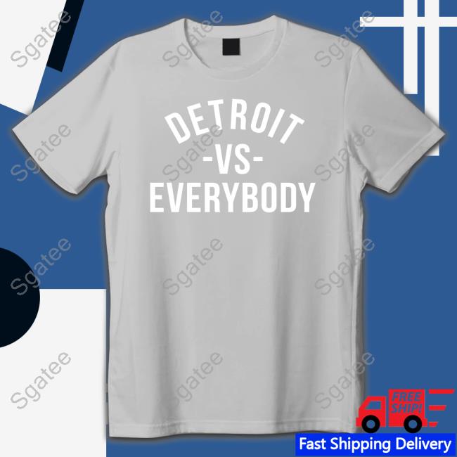 Detroit Vs Everybody Shirts