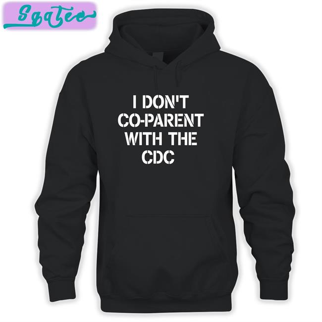 I Don't Co-Parent With The Cdc Shirts I Don't Co-Parent With The Cdc Hoodie Emmy Brixwe