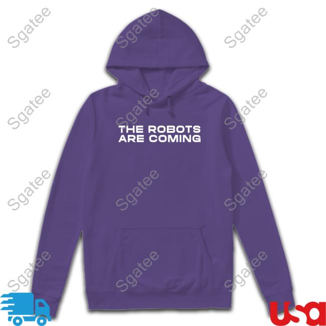 Farzad Mesbahi The Robots Are Coming Shirt Hoodies