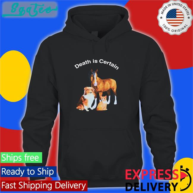 Shirts That Go Hard Death Is Certain Edition Limited Sweatshirt Shirtsthtgohard